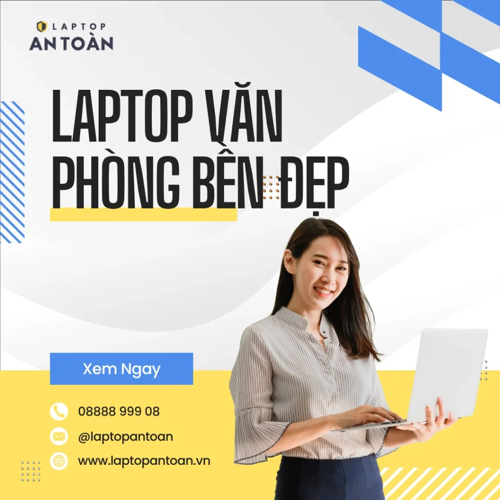 Laptop Văn Phòng Bền Đẹp – Làm Việc Hiệu Quả Mỗi Ngày | Laptop An Toàn