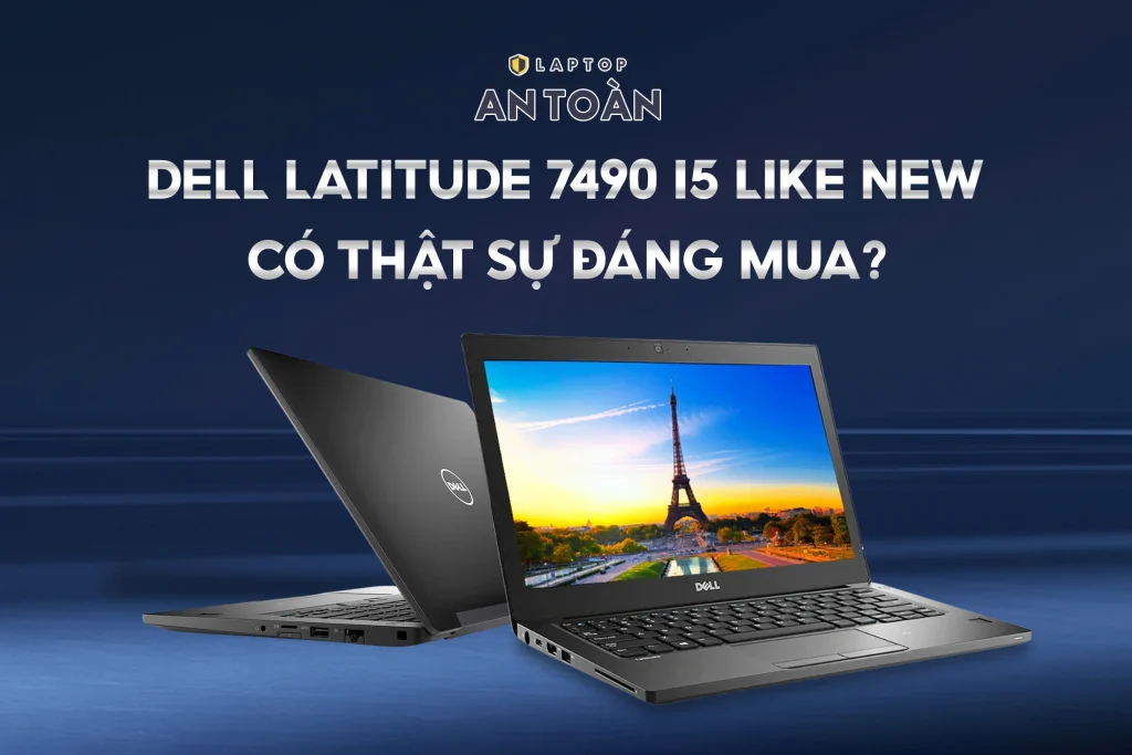 Dòng máy Dell Latitude 7490 i5 Like New Có Thật Sự Đáng Mua?