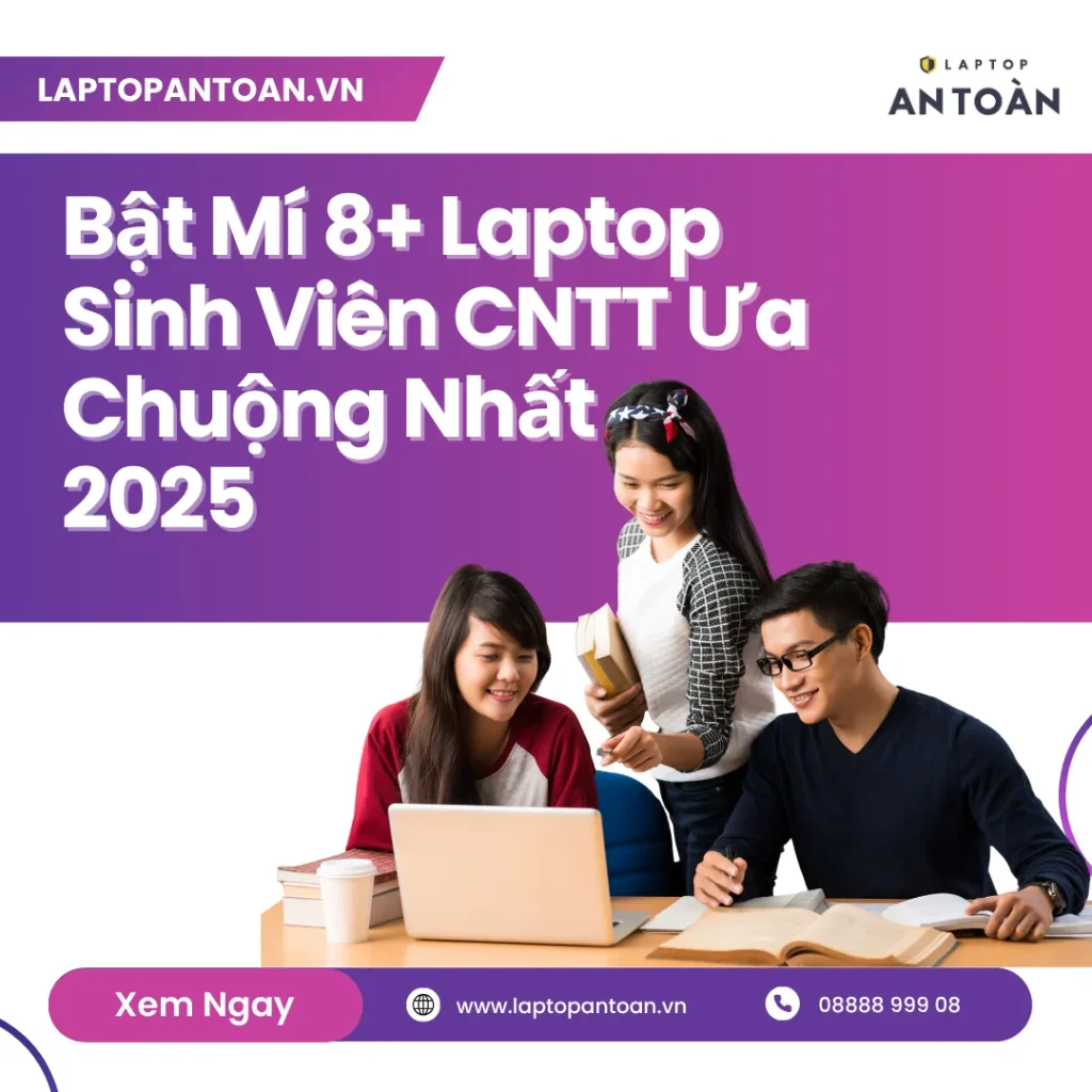 Bật Mí 8+ Laptop Cho Sinh Viên Công Nghệ Thông Tin Ưa Chuộng Nhất 2025