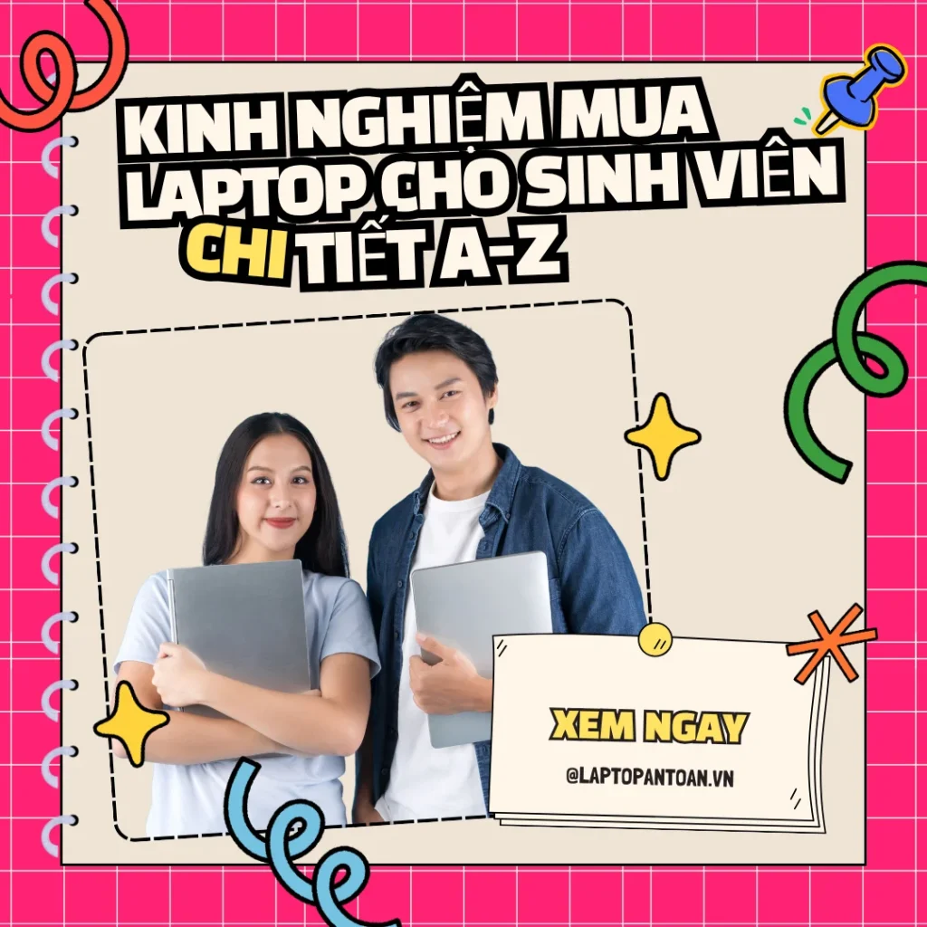 Kinh nghiệm mua laptop cho sinh viên chi tiết từ A-Z không nên bỏ qua