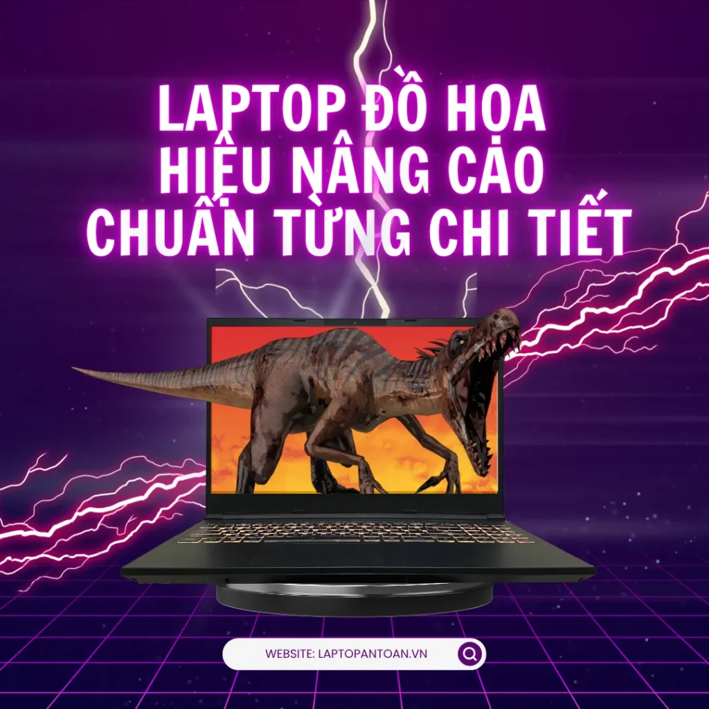 Laptop Đồ Họa Hiệu Nâng Cao – Thiết Kế Chuyên Nghiệp Chuẩn Từng Chi Tiết