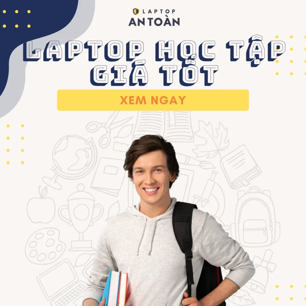 Laptop Học Tập Giá Tốt – Ổn Định Mượt Mà Cho Mọi Nhu Cầu | Laptop An Toàn