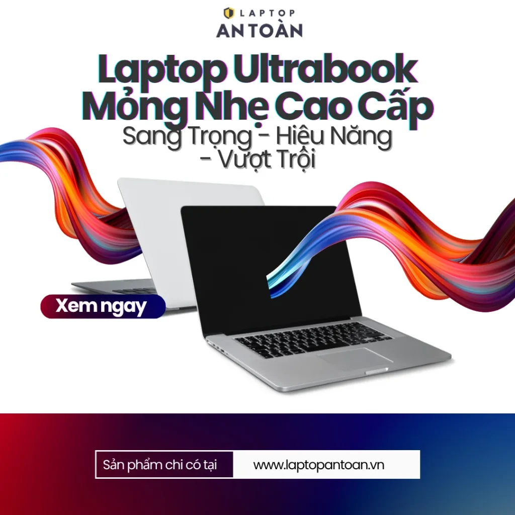Laptop Ultrabook Mỏng Nhẹ Cao Cấp – Sang Trọng, Hiệu Năng Vượt Trội