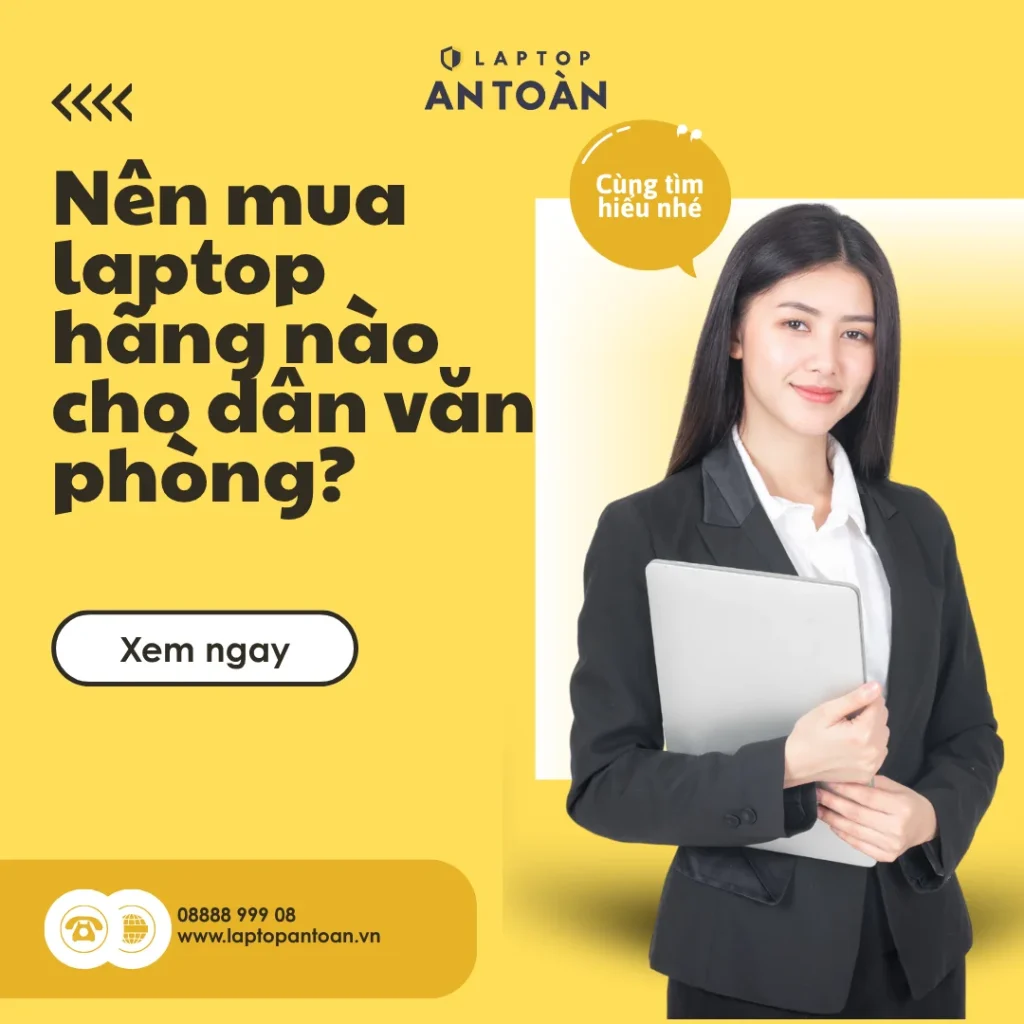 Nên mua laptop hãng nào cho dân văn phòng? Kinh nghiệm từ A-Z